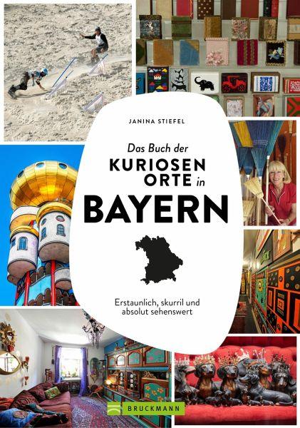 Das Buch der kuriosen Orte in Bayern Bruckmann