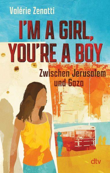 I'm a girl, you're a boy - Zwischen Jerusalem und Gaza dtv