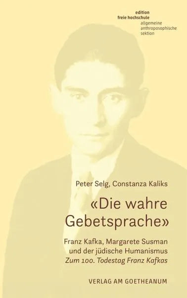 'Die wahre Gebetsprache' - Franz Kafka, Margarete Susman und der jüdische Humanismus