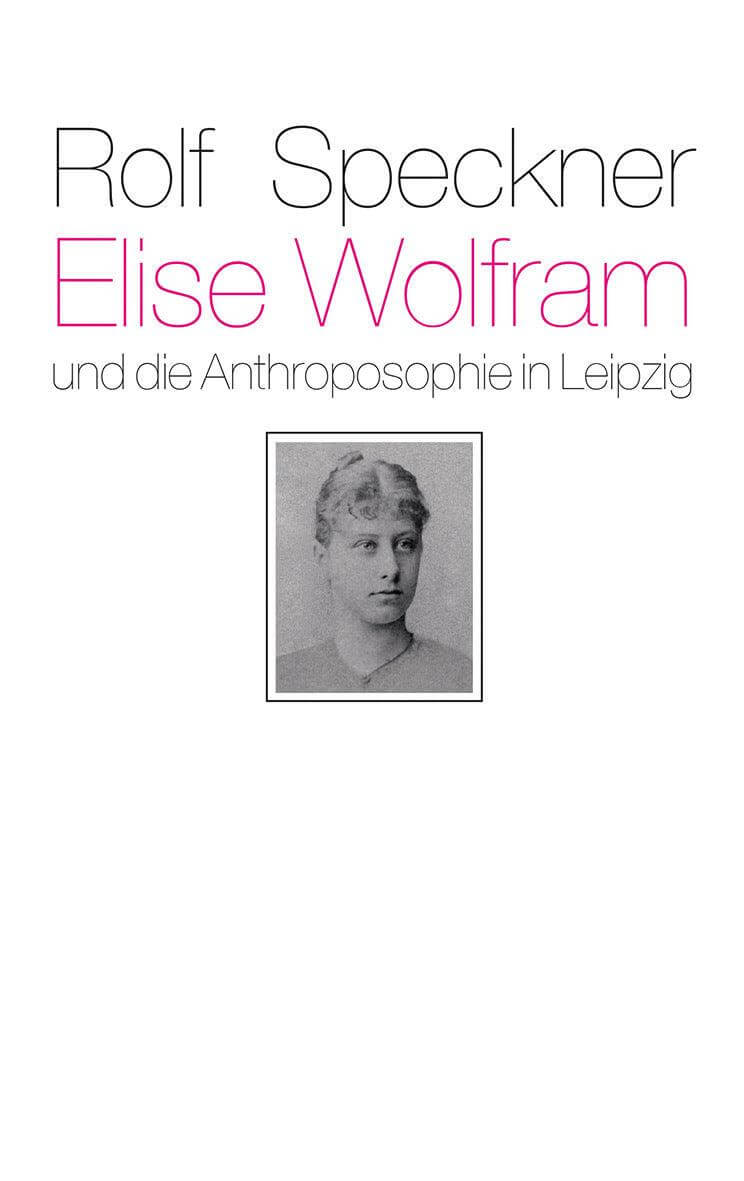 Elise Wolfram und die Anthroposophie in Leipzig Verlag Freies Geistesleben