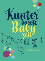 Kunterbunte Babyzeit - Mein Babaytagebuch
