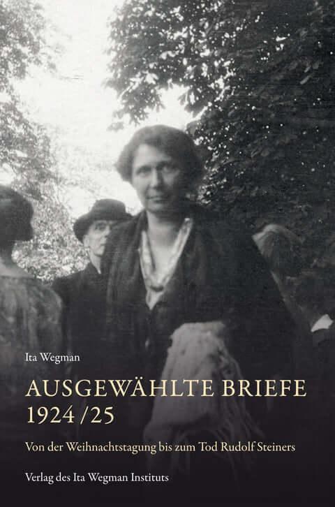 Ausgewählte Briefe 1924/25 - Von der Weihnachtstagung bis zum Tod Rudolf Steiners Ita Wegman Verlag