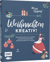 Weihnachten kreativ! - Winterliche DIY-Ideen: Baumschmuck, Adventskalender, Baumschmuck und mehr