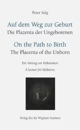 Auf dem Weg zur Geburt - Die Plazenta der Ungeborenen - 9783906947914 Ita Wegman Verlag