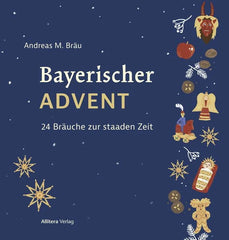 Bayerischer Advent - 24 Bräuche zur staaden Zeit