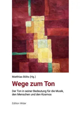 Wege zum Ton - Der Ton in seiner Bedeutung für die Musik, den Menschen und den Kosmos Edition Widar