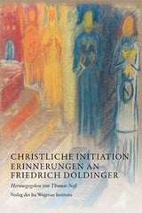 Christliche Initiation. Erinnerungen an Friedrich Doldinger Ita Wegman Verlag