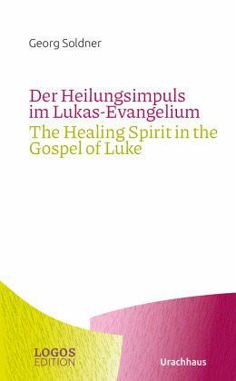 Der Heilungsimpuls im Lukas-Evangelium / The Healing Spirit in the Gospel of Luke Urachhaus Verlag