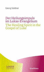 Der Heilungsimpuls im Lukas-Evangelium / The Healing Spirit in the Gospel of Luke Urachhaus Verlag