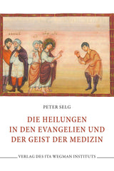 Die Heilungen in den Evangelien und der Geist der Medizin Ita Wegman Verlag
