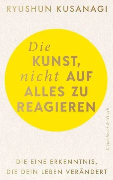 Die Kunst, nicht auf alles zu reagieren - 9783462011746 Verlag Kiepenheuer & Witsch