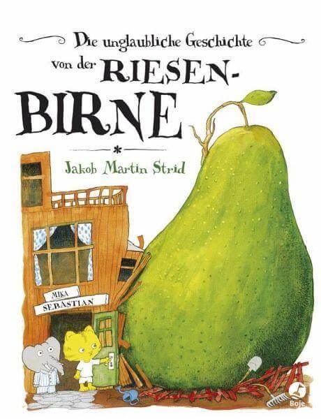 Die unglaubliche Geschichte von der Riesenbirne Boje Verlag