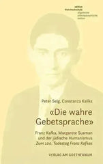 'Die wahre Gebetsprache' - Franz Kafka, Margarete Susman und der jüdische Humanismus - 9783723517840 Verlag am Goetheanum