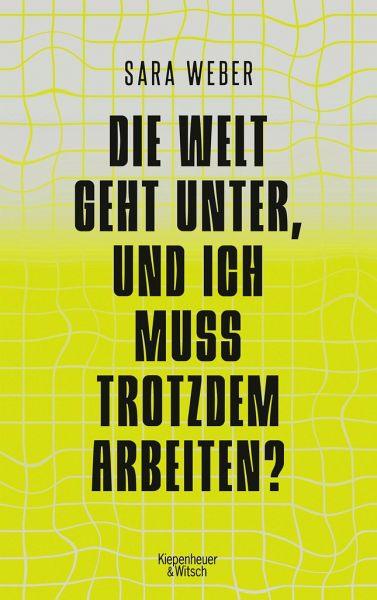 Die Welt geht unter, und ich muss trotzdem arbeiten? Verlag Kiepenheuer & Witsch