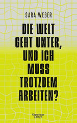 Die Welt geht unter, und ich muss trotzdem arbeiten? Verlag Kiepenheuer & Witsch