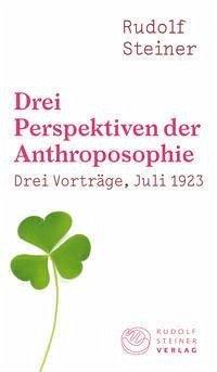 Drei Perspektiven der Anthroposophie Rudolf Steiner Verlag