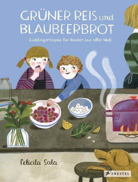 Grüner Reis und Blaubeerbrot: Lieblingsrezepte für Kinder aus aller Welt Prestel Verlag