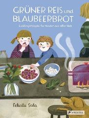 Grüner Reis und Blaubeerbrot: Lieblingsrezepte für Kinder aus aller Welt - www. kunstundspiel .de 9783791373966