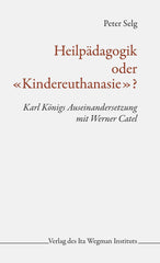 Heilpädagogik oder «Kindereuthanasie»? Karl Königs Auseinandersetzung mit Werner Catel - www. kunstundspiel .de 9783906947624