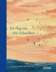 Ich flog mit den Schwalben. Ein ganzes Jahr voller Gedichte Goya