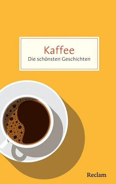 Kaffee. Die schönsten Geschichten über das Glück in der Tasse - Taschenbuchausgabe