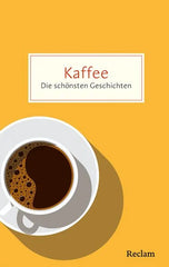 Kaffee. Die schönsten Geschichten über das Glück in der Tasse - Taschenbuchausgabe