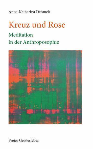 Kreuz und Rose -  Meditation in der Antroposophie Verlag Freies Geistesleben