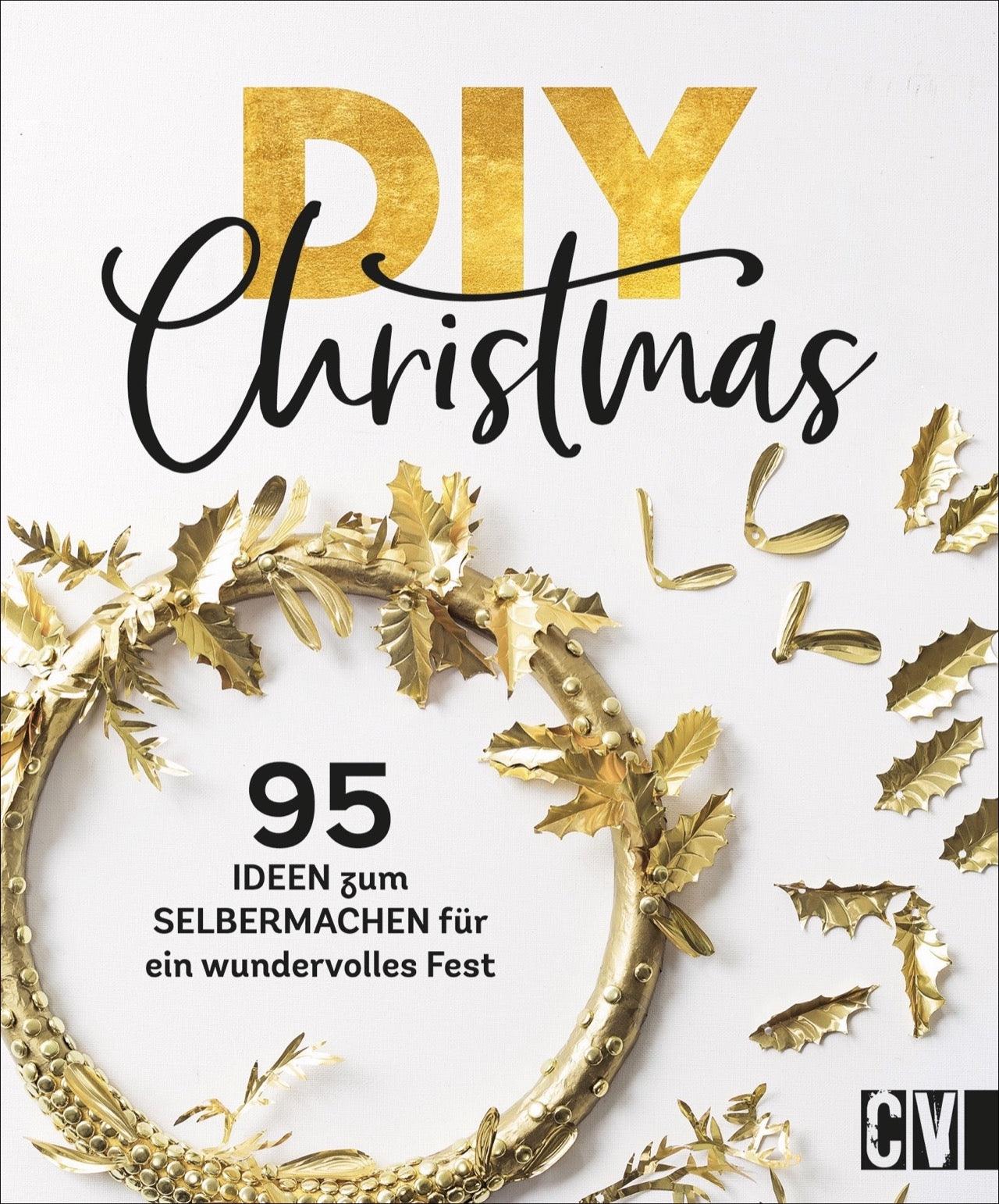 DIY Christmas - 95 Ideen zum Selbermachen für ein wundervolles Fest