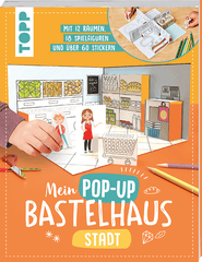 Mein Pop-up Bastelhaus-Stadt: 12 Räume, 18 Spielfiguren und mehr als 60 Sticker - zum Basteln, Dekorieren und Spielen Topp Verlag