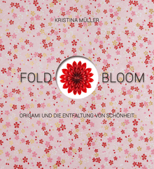Origami und die Entfaltung von Schönheit - Fold & Bloom Verlag Freies Geistesleben