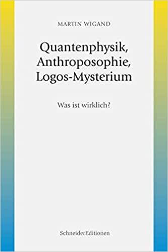 Quantenphysik, Anthroposophie,  Logos-Mysterium SchneiderEditionen