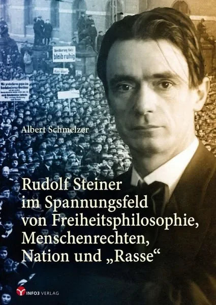 Rudolf Steiner im Spannungsfeld von Freiheitsphilosophie, Menschenrechten, Nation und "Rasse" - Info3 Verlag