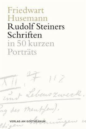 Rudolf Steiners Schriften in 50 kurzen Porträts Verlag am Goetheanum