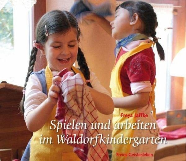 Spielen und arbeiten im Waldorfkindergarten - www. kunstundspiel .de 9783772523137