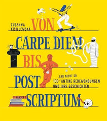 Von Carpe Diem bis Post Scriptum - 100 gar nicht so antike Redewendungen und ihre Geschichten Hanser Verlag