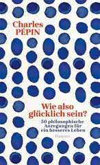 wie-also-glucklich-sein-kunstundspiel-1 - kunstundspiel 