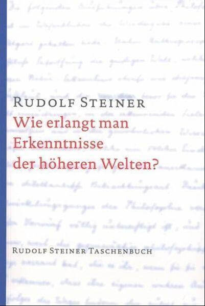 Wie erlangt man Erkenntnisse der höheren Welten? Rudolf Steiner Verlag