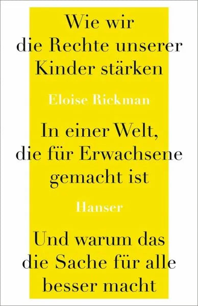 Wie wir die Rechte unserer Kinder stärken in einer Welt, die für Erwachsene gemacht ist, und warum das die Sache für alle besser macht - 9783446282681 Hanser Verlag