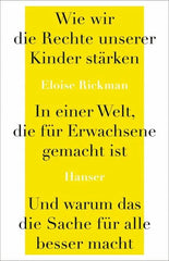 Wie wir die Rechte unserer Kinder stärken in einer Welt, die für Erwachsene gemacht ist, und warum das die Sache für alle besser macht - 9783446282681 Hanser Verlag