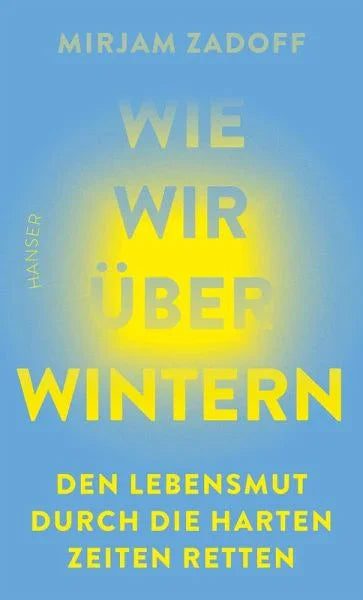 Wie wir überwintern - Den Lebensmut durch die harten Zeiten retten - 9783446284784 Hanser