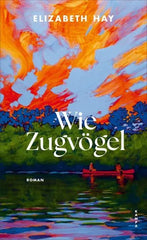 Wie Zugvögel - 9783311101475 Kampa Verlag
